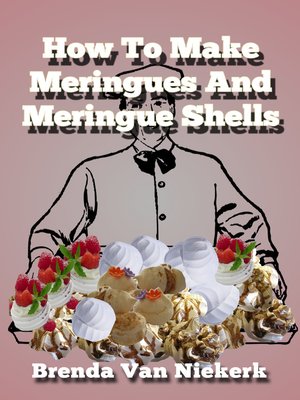 cover image of How to Make Meringues and Meringue Shells